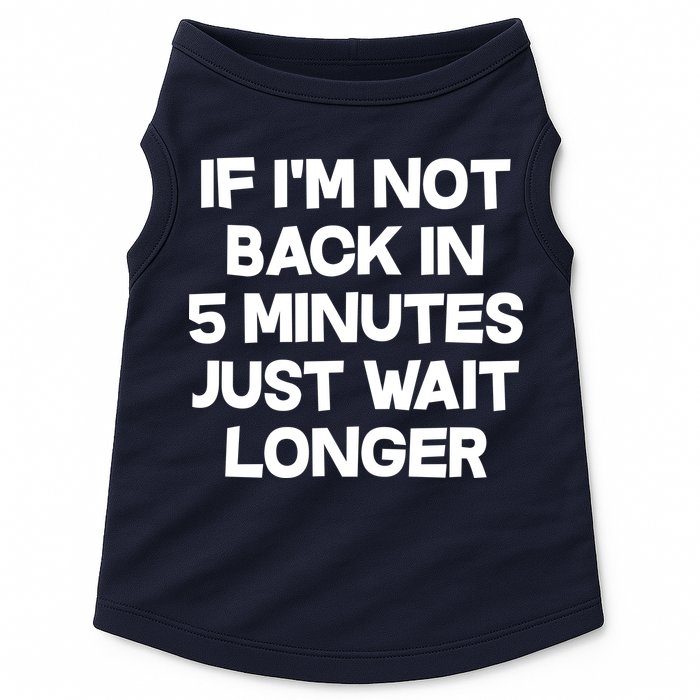 Just Wait Five Minuets Longer Doggie Tank