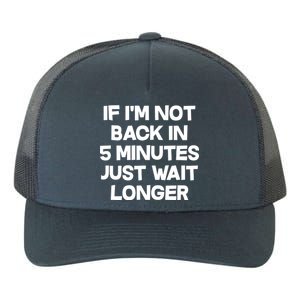 Just Wait Five Minuets Longer Yupoong Adult 5-Panel Trucker Hat