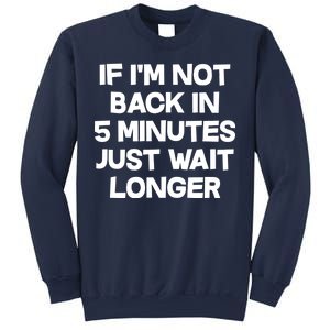 Just Wait Five Minuets Longer Sweatshirt