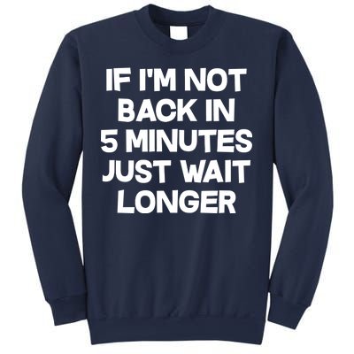 Just Wait Five Minuets Longer Sweatshirt