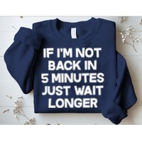 Just Wait Five Minuets Longer Sweatshirt