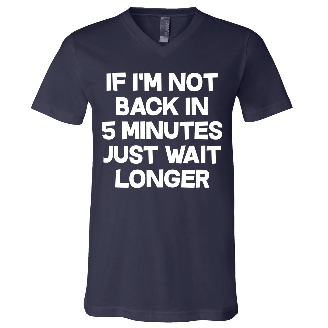 Just Wait Five Minuets Longer V-Neck T-Shirt