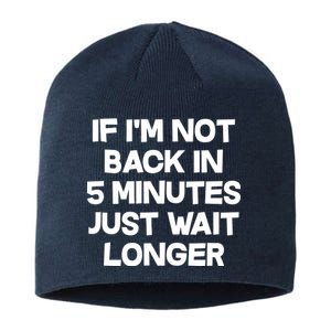 Just Wait Five Minuets Longer Sustainable Beanie