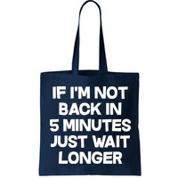 Just Wait Five Minuets Longer Bag