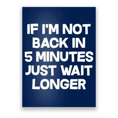 Just Wait Five Minuets Longer Poster