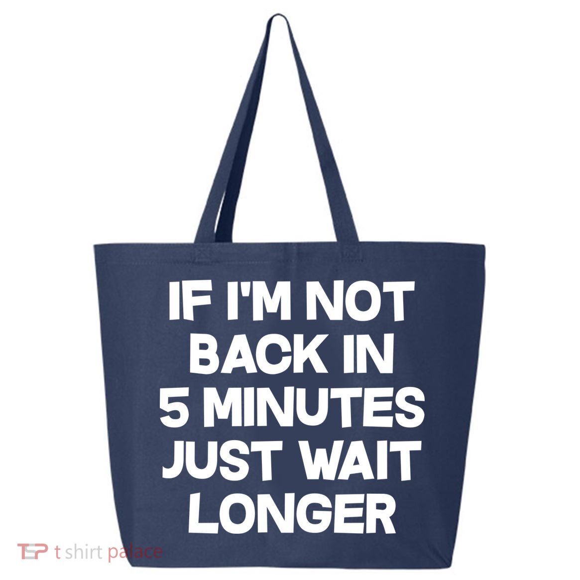 Just Wait Five Minuets Longer 25L Jumbo Tote