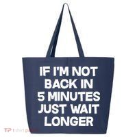 Just Wait Five Minuets Longer 25L Jumbo Tote