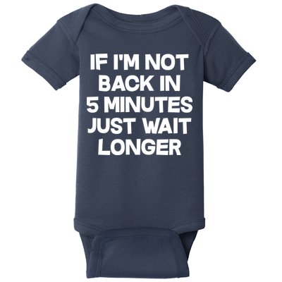 Just Wait Five Minuets Longer Baby Bodysuit