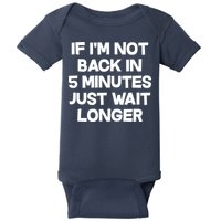 Just Wait Five Minuets Longer Baby Bodysuit