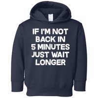 Just Wait Five Minuets Longer Toddler Hoodie