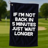 Just Wait Five Minuets Longer Golf Towel