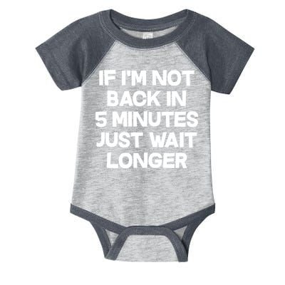 Just Wait Five Minuets Longer Infant Baby Jersey Bodysuit