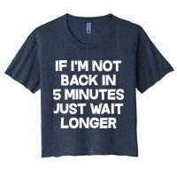 Just Wait Five Minuets Longer Women's Crop Top Tee
