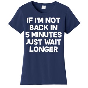 Just Wait Five Minuets Longer Women's T-Shirt