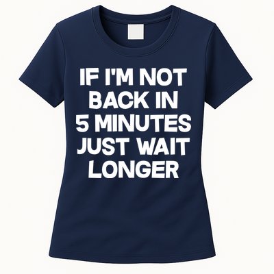 Just Wait Five Minuets Longer Womens T-Shirt