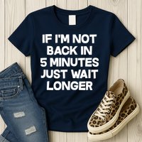 Just Wait Five Minuets Longer Womens T-Shirt