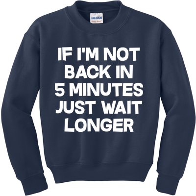 Just Wait Five Minuets Longer Kids Sweatshirt
