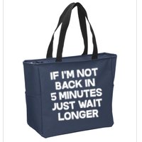 Just Wait Five Minuets Longer Zip Tote Bag