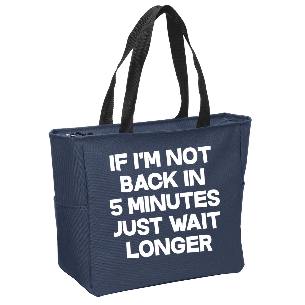 Just Wait Five Minuets Longer Zip Tote Bag