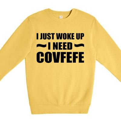 Just Woke Up I Need Covfefe Premium Crewneck Sweatshirt