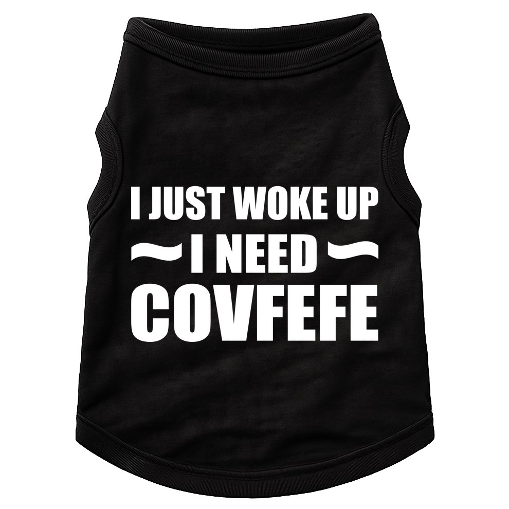 Just Woke Up I Need Covfefe Doggie Tank