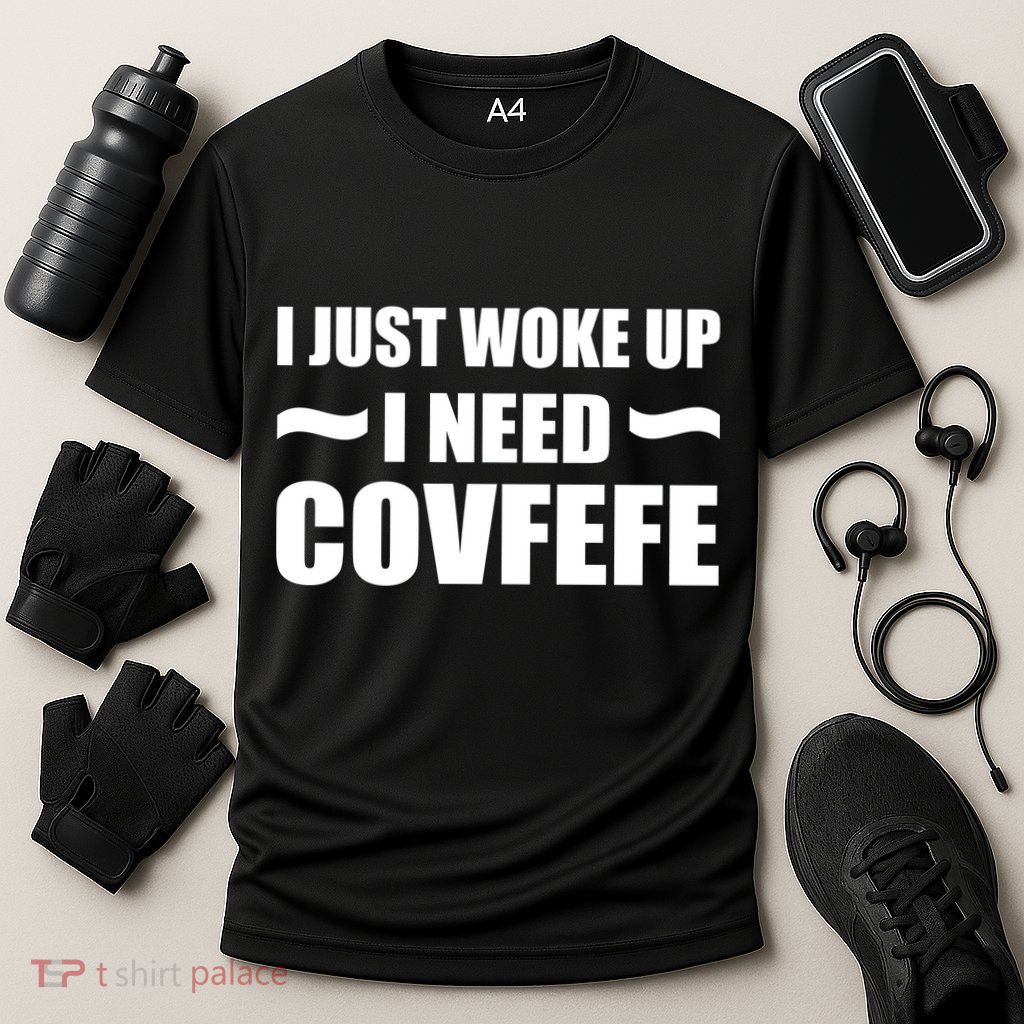 Just Woke Up I Need Covfefe Performance Shirt