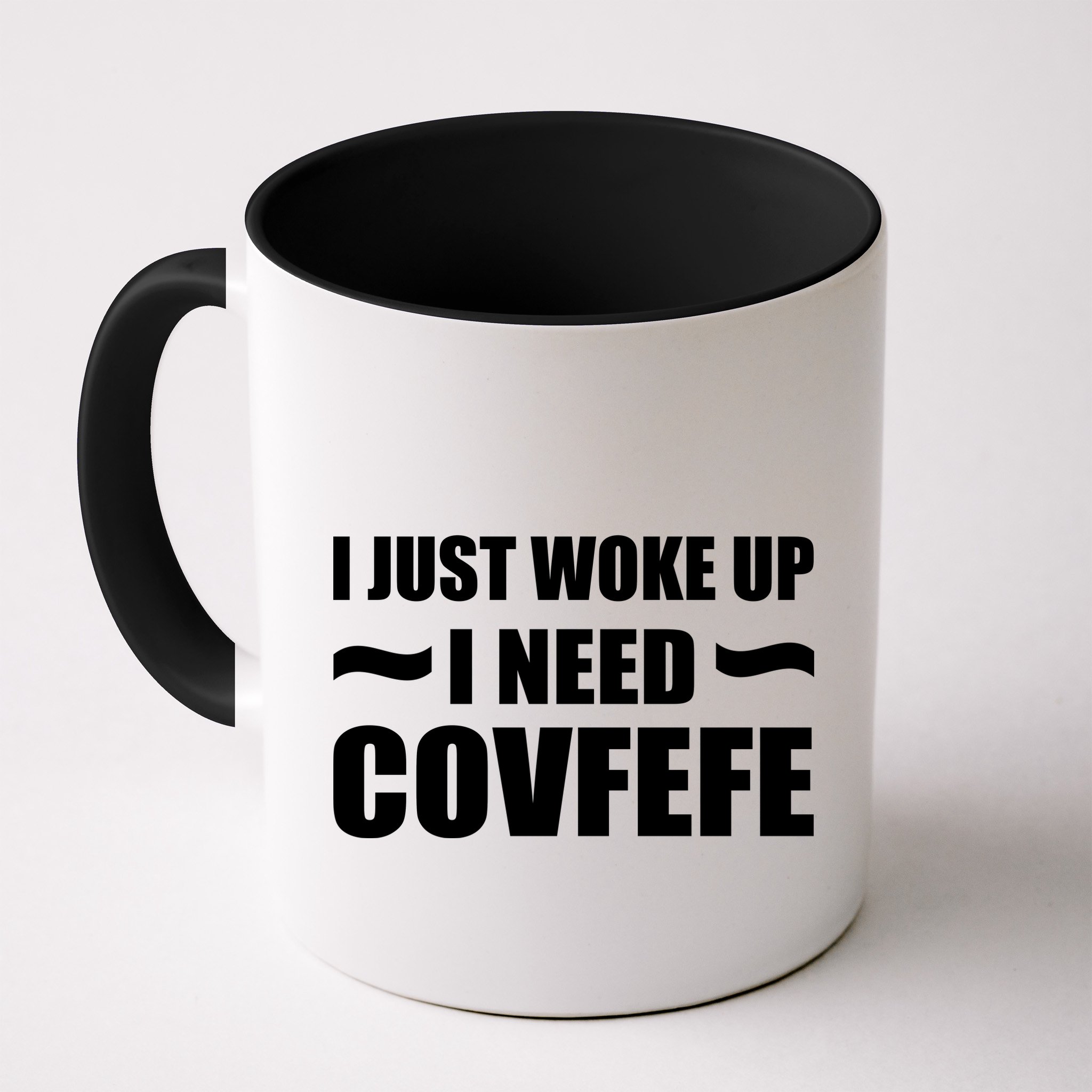 Just Woke Up I Need Covfefe Mug