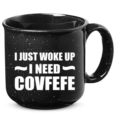 Just Woke Up I Need Covfefe 15oz Campfire Ceramic Mug
