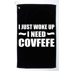 Just Woke Up I Need Covfefe Platinum Collection Golf Towel