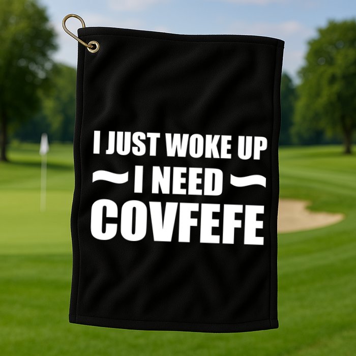 Just Woke Up I Need Covfefe Golf Towel