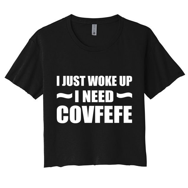 Just Woke Up I Need Covfefe Crop Top