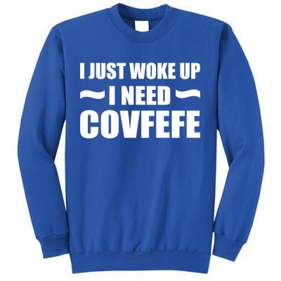 Just Woke Up I Need Covfefe Sweatshirt