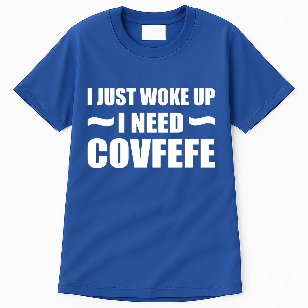 Just Woke Up I Need Covfefe Tall T-Shirt