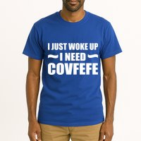 Just Woke Up I Need Covfefe Tall T-Shirt