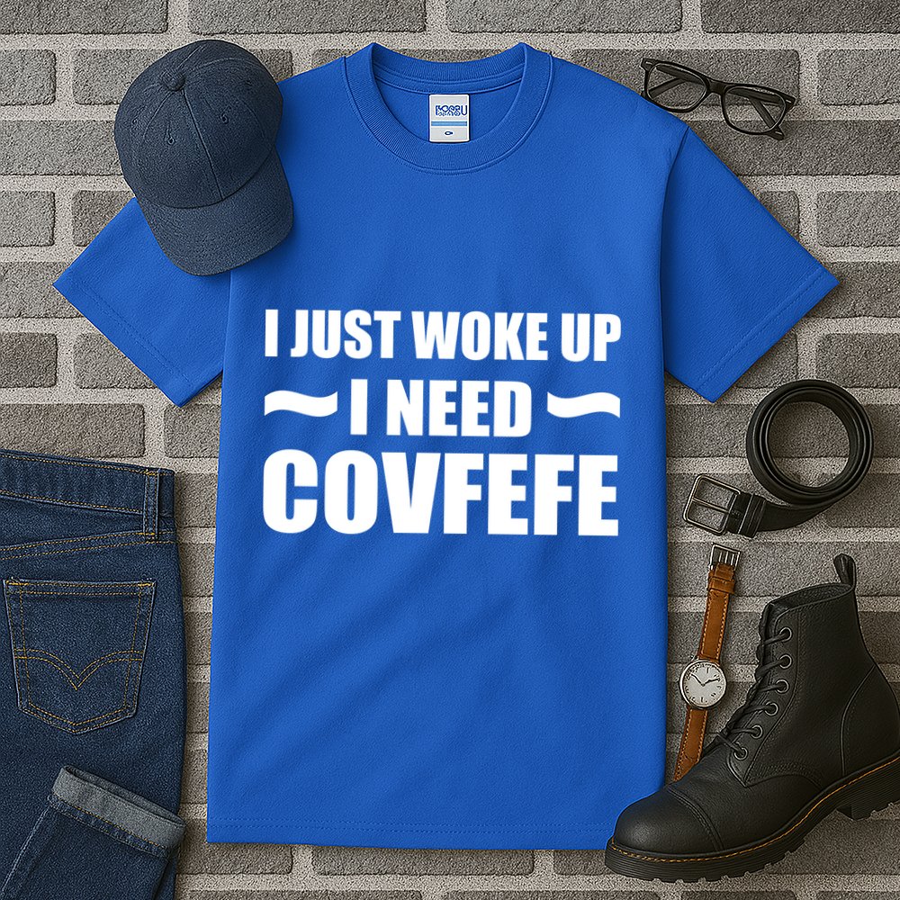 Just Woke Up I Need Covfefe Tall T-Shirt