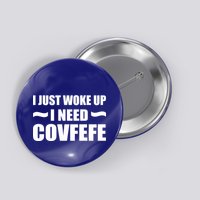 Just Woke Up I Need Covfefe Button
