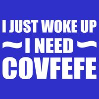 Just Woke Up I Need Covfefe Button