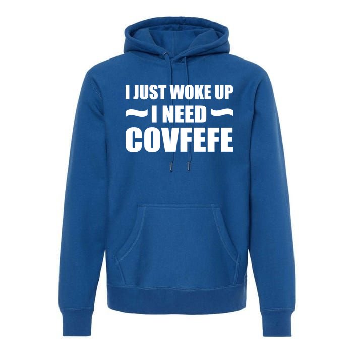 Just Woke Up I Need Covfefe Premium Hoodie