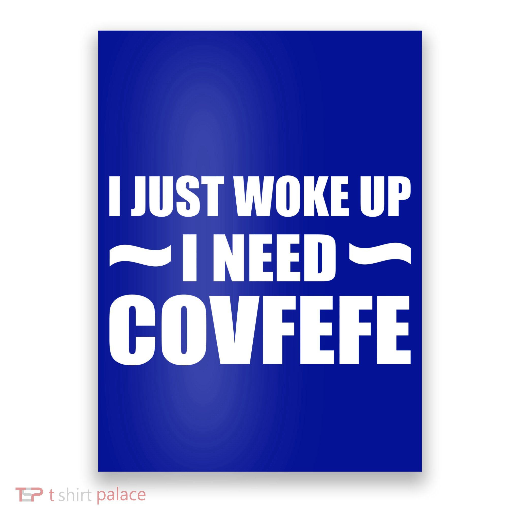 Just Woke Up I Need Covfefe Poster