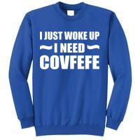 Just Woke Up I Need Covfefe Tall Sweatshirt