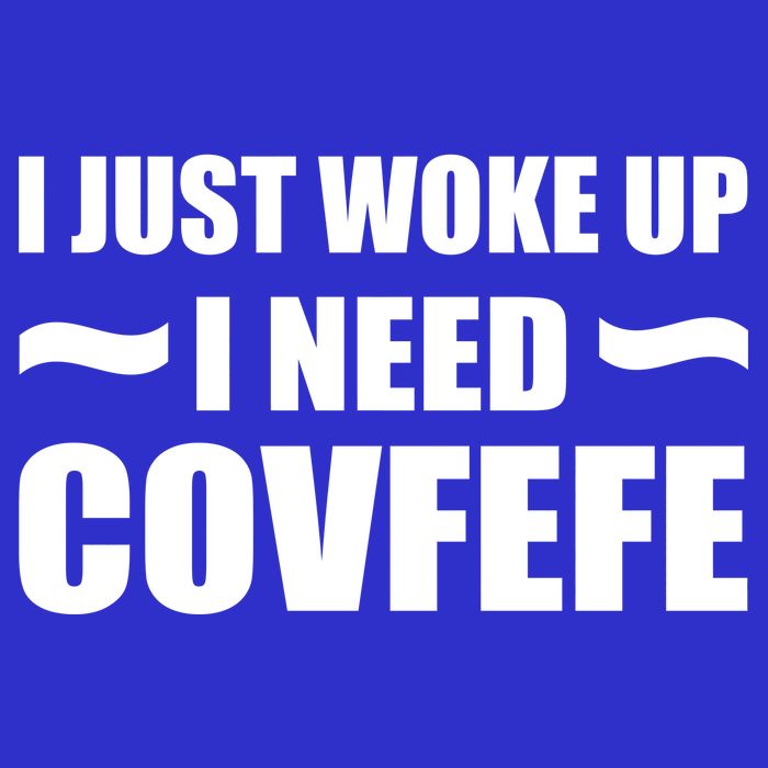 Just Woke Up I Need Covfefe Baby Bodysuit