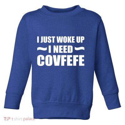 Just Woke Up I Need Covfefe Toddler Sweatshirt