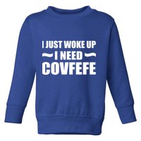Just Woke Up I Need Covfefe Toddler Sweatshirt