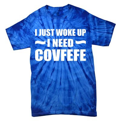 Just Woke Up I Need Covfefe Tie-Dye T-Shirt