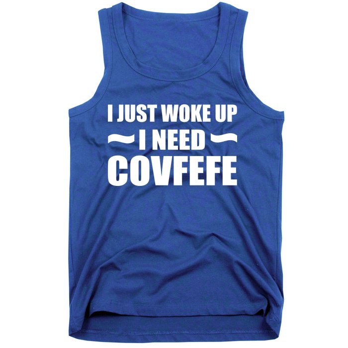 Just Woke Up I Need Covfefe Tank Top