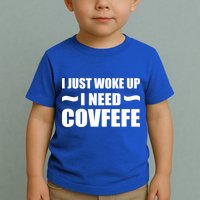 Just Woke Up I Need Covfefe Toddler T-Shirt