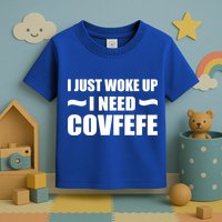 Just Woke Up I Need Covfefe Toddler T-Shirt