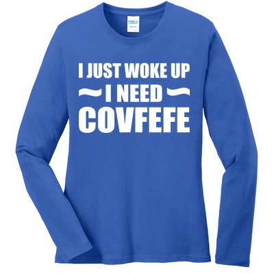 Just Woke Up I Need Covfefe Ladies Long Sleeve Shirt