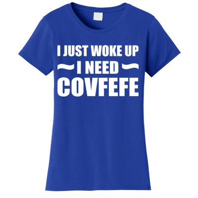 Just Woke Up I Need Covfefe Women's T-Shirt