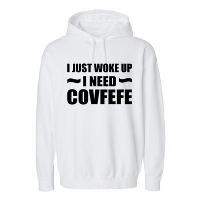 Just Woke Up I Need Covfefe Garment-Dyed Fleece Hoodie